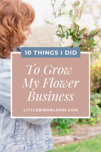 This is about 10 Things I Did to Grow My Flower Business